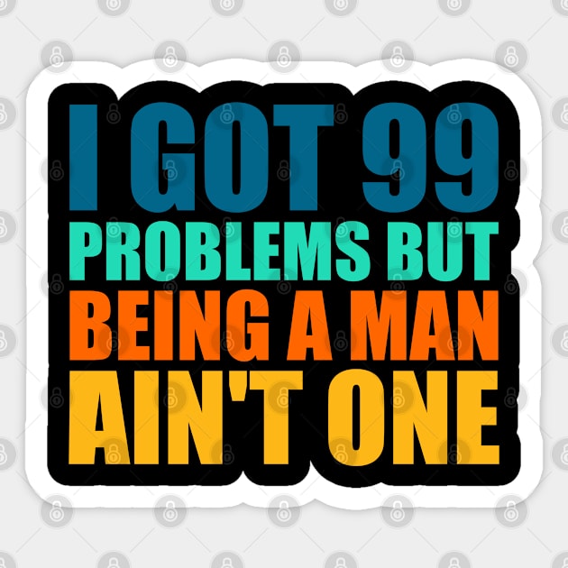 I Got 99 Problems But Being A Man Ain't One Retro Sticker by Atelier Djeka